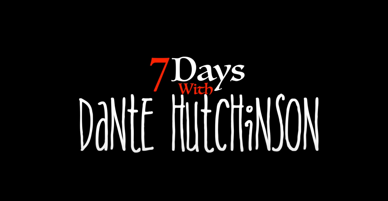 7 Days with Dante Hutchinson